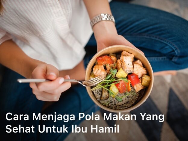 Cara Menjaga Pola Makan yang Sehat untuk Ibu Hamil