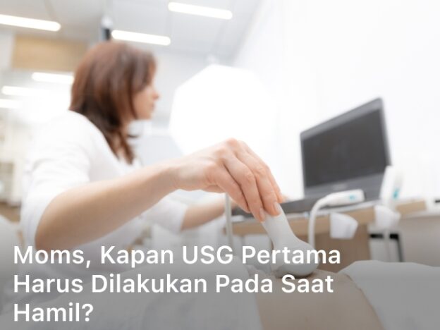 Moms, Kapan USG Pertama Harus Dilakukan pada saat Hamil?; Kapan USG Pertama;