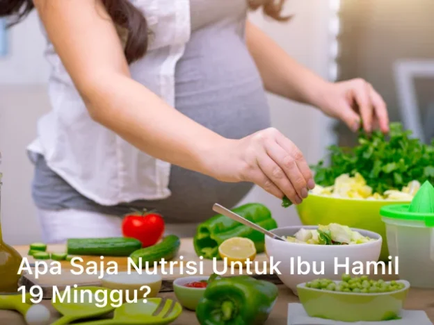 Apa Saja Nutrisi untuk Ibu Hamil 19 Minggu?