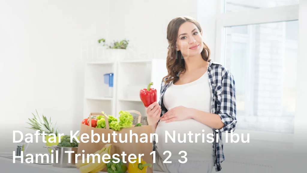 Daftar Kebutuhan Nutrisi Ibu Hamil Trimester 1 2 3