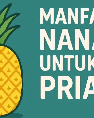10 Manfaat Nanas untuk Pria: Vitalitas dan Kesehatan